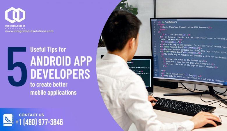 5 Useful Tips for Android App Developers To Create Better Mobile Applications