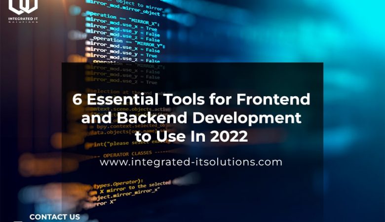 6 Essential Tools for Frontend and Backend Development to Use In 2022