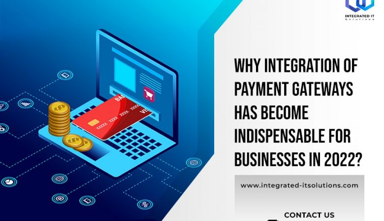 Why Integration Of Payment Gateways Has Become Indispensable For Businesses In 2022?